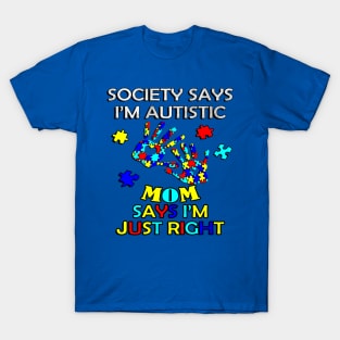 Inspirational Quote: Society Says I'm Autistic, Mom Says I'm Just Right, Motivational T-Shirt